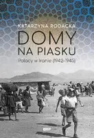 Okładka: Domy na piasku. Polacy w Iranie (1942-1945)