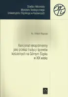 Okładka: Kancjonał rękopiśmienny jako przekaz tradycji śpiewów kościelnych na Górnym Śląsku w XIX wieku