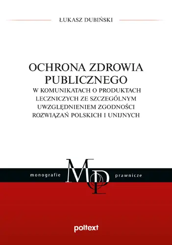 Okładka: Ochrona zdrowia publicznego w komunikatach o produktach leczniczych ze szczególnym uwzględnieniem zgodności rozwiązań polskich i unijnych