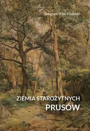 Okładka: Ziemia starożytnych Prusów. Terra Incognita – ziemia nieznana