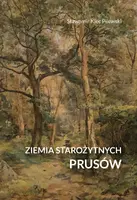 Okładka: Ziemia starożytnych Prusów. Terra Incognita – ziemia nieznana