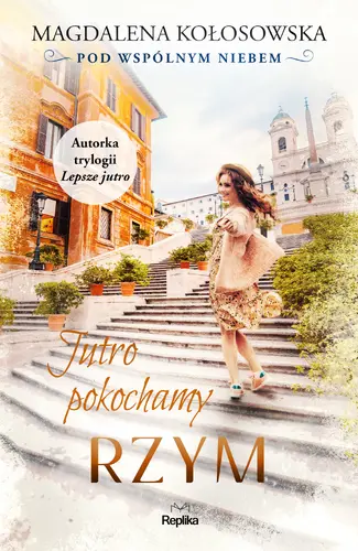 Okładka: Jutro pokochamy Rzym. Pod wspólnym niebem