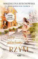 Okładka: Jutro pokochamy Rzym. Pod wspólnym niebem