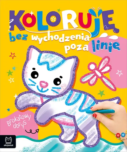 Okładka: Koloruję bez wychodzenia poza linię. Brokatowy obrys. Z kotkiem