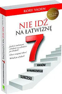 Okładka: Nie idź na łatwiznę Siedem kroków do prawdziwego sukcesu