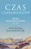 Okładka: Czas czarodziejów. Wielkie dziesięciolecie filozofii 1919-1929