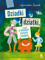 Okładka: Dziadki i dziatki czyli o słowach starych i nowych
