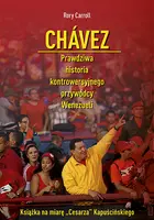 Okładka: Chávez. Prawdziwa historia kontrowersyjnego przywódcy Wenezueli