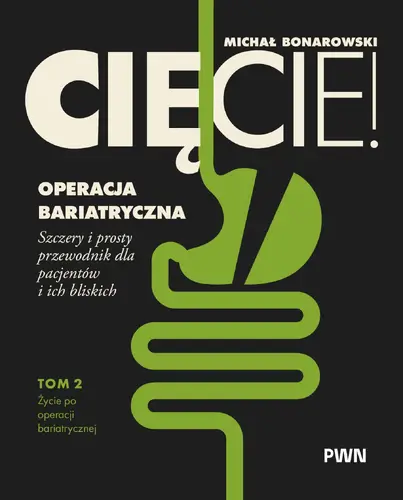 Okładka: Cięcie! Operacja bariatryczna. Szczery i prosty przewodnik dla pacjentów i ich bliskich Tom 2. Życie po operacji bariatrycznej