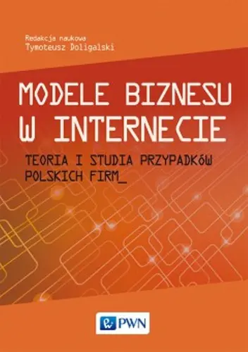 Okładka: Modele biznesu w internecie. Teoria i studia przypadków polskich firm.