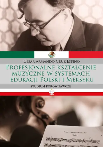 Okładka: Profesjonalne kształcenie muzyczne w systemach edukacji Polski i Meksyku. Studium porównawcze