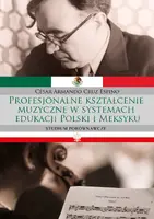 Okładka: Profesjonalne kształcenie muzyczne w systemach edukacji Polski i Meksyku. Studium porównawcze