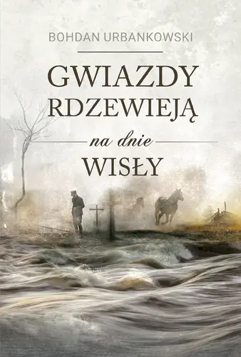 Okładka: Gwiazdy rdzewieją na dnie Wisły