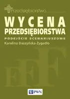 Okładka: Wycena przedsiębiorstwa - podejście scenariuszowe