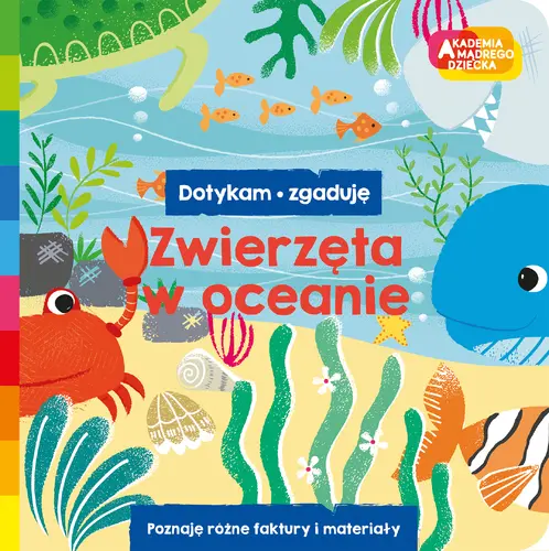Okładka: Zwierzęta w oceanie. Akademia mądrego dziecka. Dotykam, zgaduję