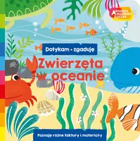 Okładka: Zwierzęta w oceanie. Akademia mądrego dziecka. Dotykam, zgaduję