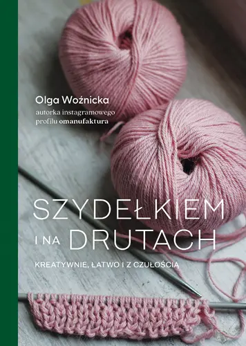 Okładka: Szydełkiem i na drutach. Kreatywnie, łatwo i z czułością
