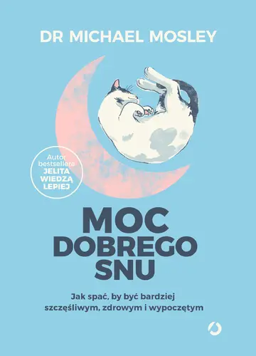 Okładka: Moc dobrego snu. Jak spać, by być bardziej szczęśliwym, zdrowym i wypoczętym