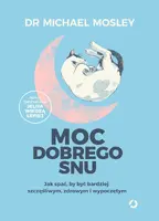 Okładka: Moc dobrego snu. Jak spać, by być bardziej szczęśliwym, zdrowym i wypoczętym