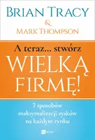 Okładka: A teraz... stwórz wielką firmę!