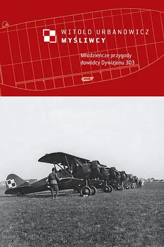 Okładka: Myśliwcy. Młodzieńcze przygody dowódcy Dywizjonu 303