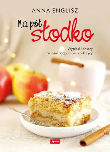 Okładka: Na pół słodko. Wypieki i desery w insulinooporności i cukrzycy