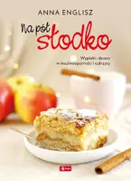 Okładka: Na pół słodko. Wypieki i desery w insulinooporności i cukrzycy