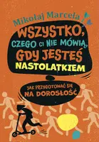 Okładka: Wszystko, czego ci nie mówią, gdy jesteś nastolatkiem