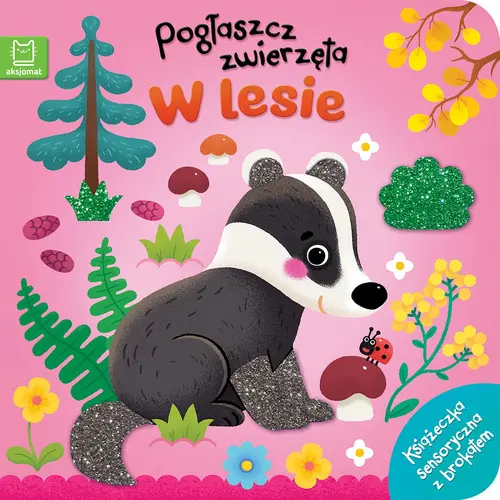 Okładka: Pogłaszcz zwierzęta W lesie. Książeczka sensoryczna z brokatem
