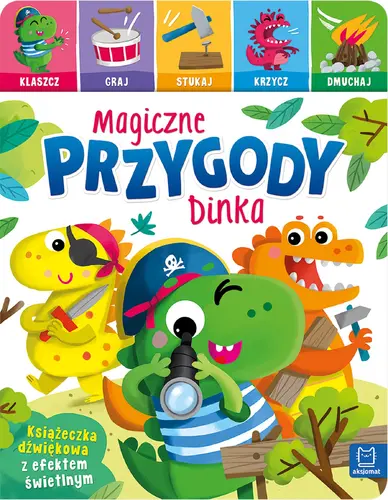 Okładka: Magiczne przygody Dinka. Klaszcz, graj, stukaj, krzycz, dmuchaj. Książeczka dźwiękowa z efektem świetlnym