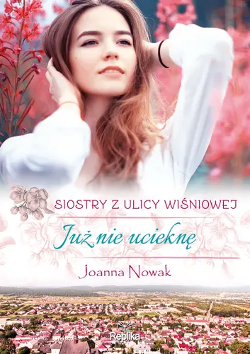 Okładka: Już nie ucieknę. Siostry z ulicy Wiśniowej