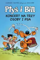 Okładka: Ptyś i Bill. Koncert na trzy osoby i psa. Tom 9