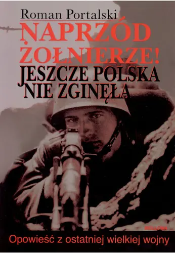 Okładka: Naprzód żołnierze. Jeszcze Polska nie zginęła