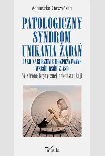 Okładka: Patologiczny syndrom unikania żądań jako zaburzenie rozpoznawane wśród osób z ASD