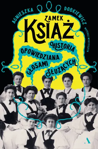 Okładka: Zamek Książ. Historia opowiedziana głosami służących