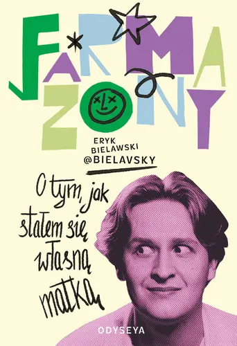 Okładka: Farmazony. O tym, jak stałem się własną matką