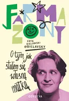 Okładka: Farmazony. O tym, jak stałem się własną matką
