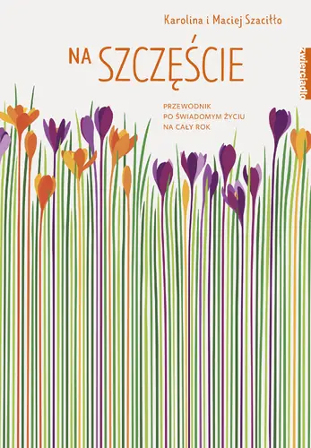 Okładka: Na szczęście. Przewodnik po świadomym życiu na cały rok