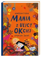 Okładka: Mania z ulicy OKciej upiększa świat