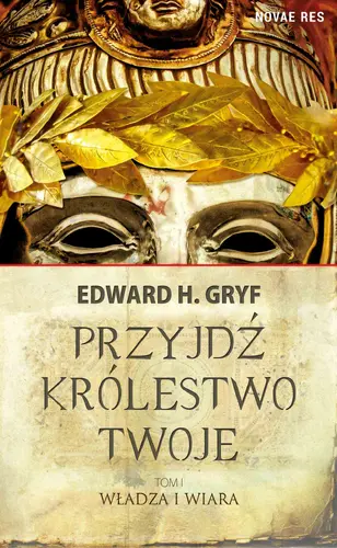 Okładka: Przyjdź królestwo twoje. Tom I - Władza i wiara