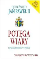 Okładka: Potęga wiary papieskie katechezy o wierze