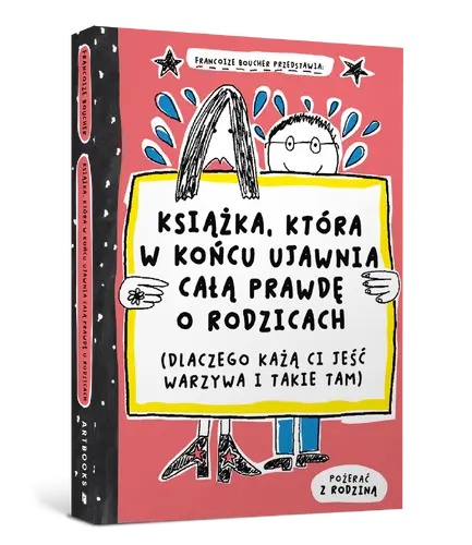 Okładka: Książka, która w końcu ujawnia całą prawdę o rodzicach (dlaczego każą ci jeść warzywa i takie tam)