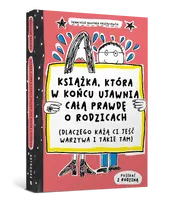 Okładka: Książka, która w końcu ujawnia całą prawdę o rodzicach (dlaczego każą ci jeść warzywa i takie tam)