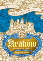 Okładka: Kraków. Dziedzictwo Europy. Biografia miasta