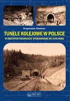 Okładka: Tunele kolejowe w Polsce w obecnych granicach, wybudowane do 1945 roku