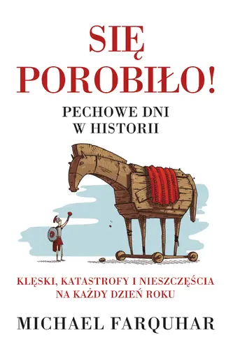 Okładka: Się porobiło! Pechowe dni w historii. Klęski, katastrofy i nieszczęścia na każdy dzień roku