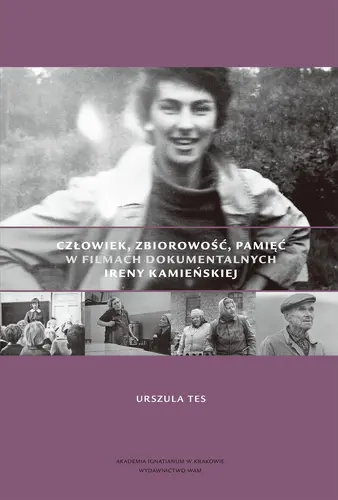 Okładka: Człowiek, zbiorowość, pamięć w filmach dokumentalnych Ireny Kamieńskiej