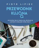 Okładka: Jak się dostać na medycynę, skończyć ją i poradzić sobie, jako młody lekarz