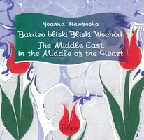 Okładka: Bardzo bliski Bliski Wschód. The Middle East: in the Middle of the Heart