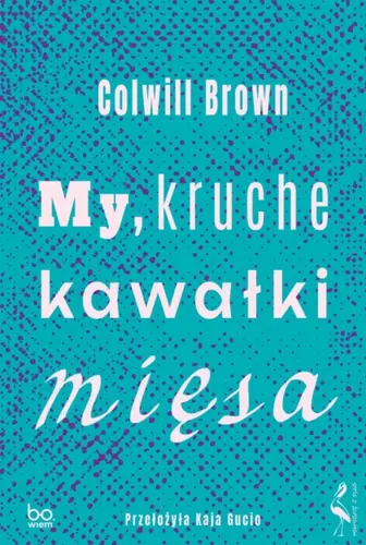 Okładka: My, kruche kawałki mięsa